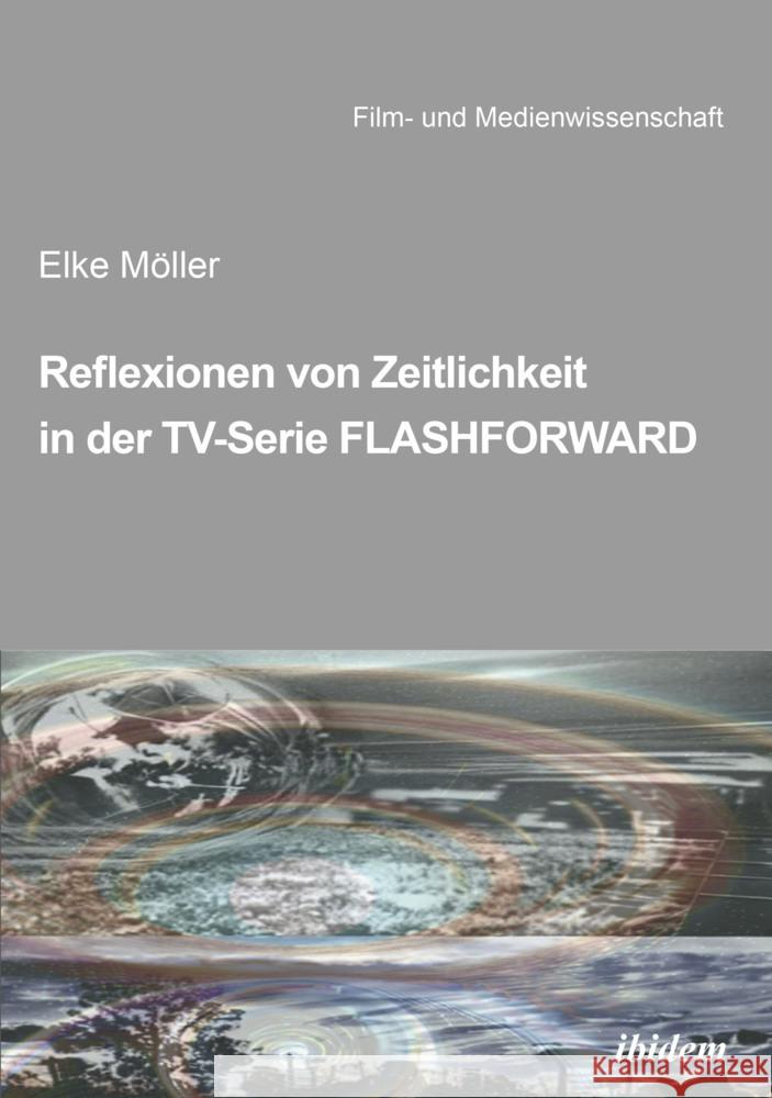 Reflexionen von Zeitlichkeit in TV-Serien am Beispiel von FlashForward MÃ¶ller, Elke 9783838203805 ibidem - książka