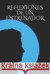 Reflexiones de Un Entrenador Juan Serigo 9781693314100 Independently Published