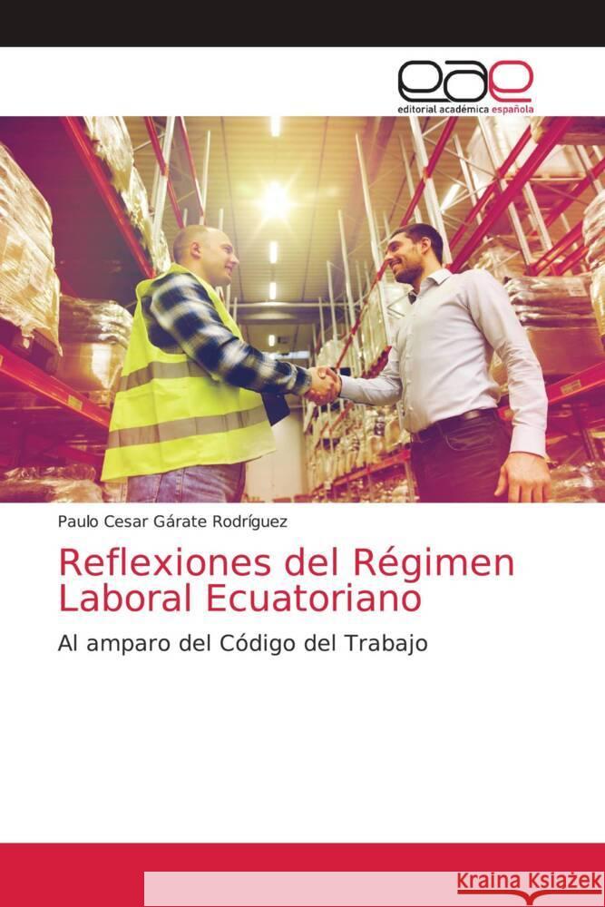 Reflexiones del Régimen Laboral Ecuatoriano Gárate Rodríguez, Paulo Cesar 9786139402212 Editorial Académica Española - książka