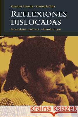 Reflexiones dislocadas: Pensamientos políticos y filosóficos qom Tola, Florencia 9789872733810 Rumbo Sur - książka