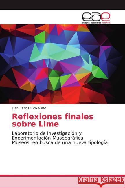 Reflexiones finales sobre Lime : Laboratorio de Investigación y Experimentación MuseográficaMuseos: en busca de una nueva tipología Rico Nieto, Juan Carlos 9786200363756 Editorial Académica Española - książka