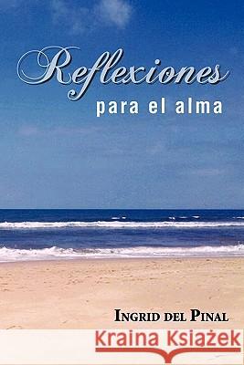 Reflexiones para el alma Del Pinal, Ingrid 9781617646492 Palibrio - książka