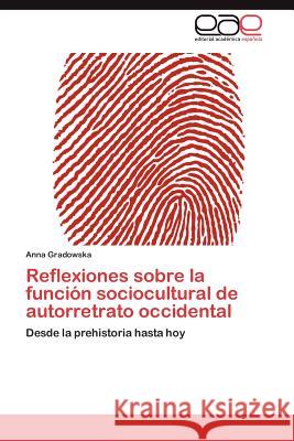 Reflexiones Sobre La Funcion Sociocultural de Autorretrato Occidental Anna Gradowska 9783848457809 Editorial Acad Mica Espa Ola - książka