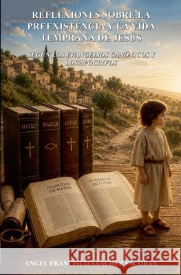 Reflexiones sobre la preexistencia y la vida temprana de Jesús (Según los evangelios canónicos y los apócrifos) Claudiosevilla 9798235307964 Claudiosevilla - książka