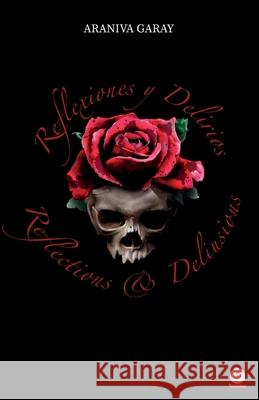Reflexiones y Delirios: Reflections and Delusions Araniva Garay 9781640864993 Ibukku, LLC - książka