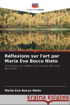 Reflexions sur l'art par Maria Eva Bocco Nieto Maria Eva Bocco Nieto   9786205958957 Editions Notre Savoir - książka