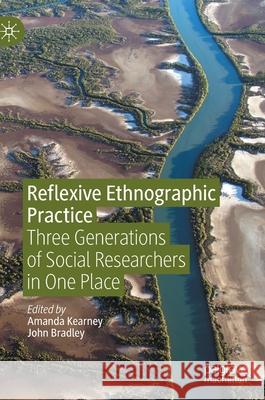 Reflexive Ethnographic Practice: Three Generations of Social Researchers in One Place Kearney, Amanda 9783030348977 Palgrave MacMillan - książka