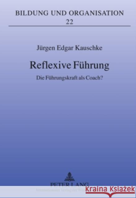 Reflexive Fuehrung: Die Fuehrungskraft ALS Coach? Geißler, Harald 9783631596258 Lang, Peter, Gmbh, Internationaler Verlag Der - książka