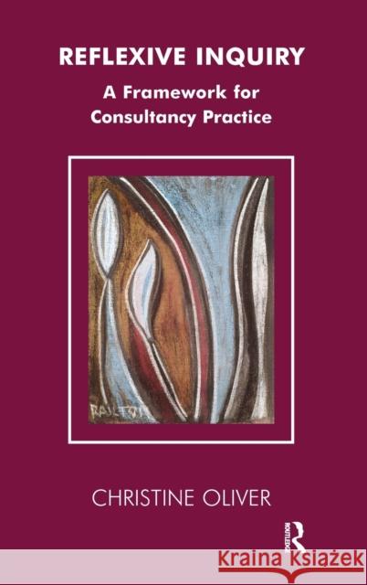 Reflexive Inquiry: A Framework for Consultancy Practice Christine Oliver   9780367323134 Routledge - książka