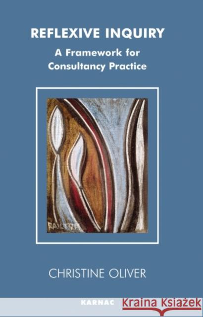 Reflexive Inquiry: A Framework for Consultancy Practice Oliver, Christine 9781855753587 Karnac Books - książka