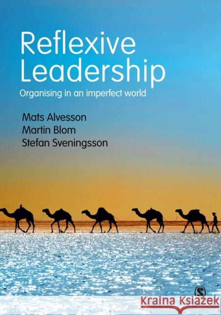 Reflexive Leadership: Organising in an Imperfect World Mats Alvesson Martin Blom Stefan Sveningsson 9781412961585 Sage Publications Ltd - książka