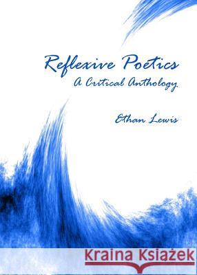 Reflexive Poetics: A Critical Anthology Ethan Lewis 9781443839983 Cambridge Scholars Publishing - książka