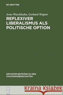 Reflexiver Liberalismus als Politische Option Arno Waschkuhn Gerhard Wegner 9783899494754 de Gruyter-Recht - książka