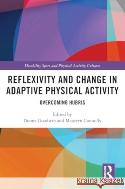 Reflexivity and Change in Adaptive Physical Activity: Overcoming Hubris Donna Goodwin Maureen Connolly 9781032052496 Routledge - książka