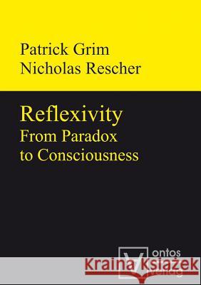 Reflexivity: From Paradox to Consciousness Rescher, Nicholas 9783110319989 Walter de Gruyter & Co - książka