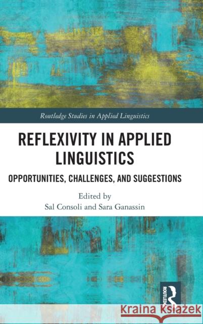 Reflexivity in Applied Linguistics: Opportunities, Challenges, and Suggestions Consoli, Sal 9780367711177 Taylor & Francis Ltd - książka