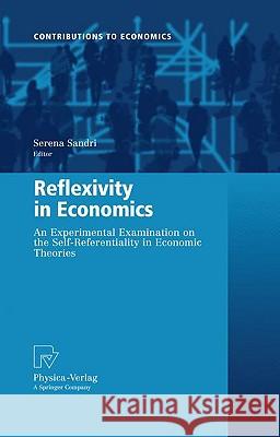 Reflexivity in Economics: An Experimental Examination on the Self-Referentiality of Economic Theories Sandri, Serena 9783790820911 Physica-Verlag Heidelberg - książka