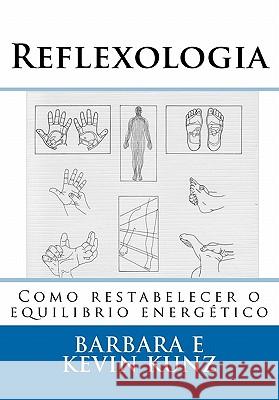 Reflexologia: Como restabelecer o equilibrio energético Kunz, Kevin 9781460939109 Createspace - książka