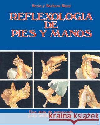 Reflexologia de Pies y Manos: Una guia de autoayuda para multiples dolencias Kunz, Kevin M. 9781456585709 Createspace - książka