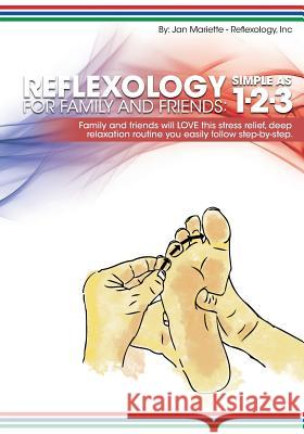 Reflexology for Family and Friends: Simple as 1-2-3 Jan Mariette 9781500170868 Createspace - książka