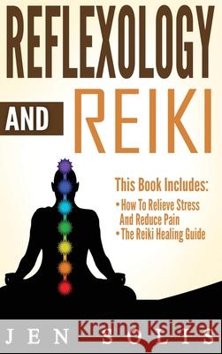 Reflexology: How to Relieve Stress and Reduce Pain through Reflexology Techniques Jen Solis 9781647486082 Striveness Publications - książka