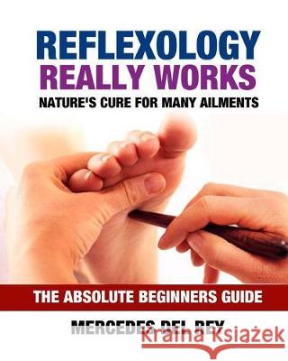 Reflexology Really Works Mercedes de 9781537254265 Createspace Independent Publishing Platform - książka