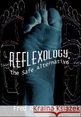 Reflexology, the Safe Alternative Fred Rittenhouse 9781410723888 AuthorHouse - książka