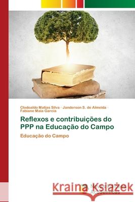 Reflexos e contribuições do PPP na Educação do Campo Silva, Clodoaldo Matias 9786139650484 Novas Edicioes Academicas - książka