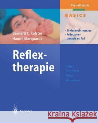 Reflextherapie: Bindegewebsmassage Reflexzonentherapie am Fuß Bernard C. Kolster, Hanne Marquardt, R. Fischer 9783642623202 Springer-Verlag Berlin and Heidelberg GmbH &  - książka
