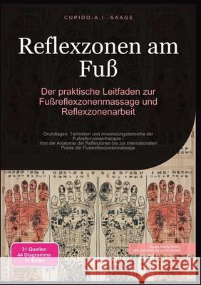 Reflexzonen am Fu?: Der praktische Leitfaden zur Fu?reflexzonenmassage und Reflexzonenarbeit Cupido A. I. Saage 9783691411812 Saage Media Gmbh - książka