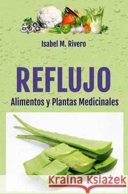 REFLUJO. Alimentos y Plantas Medicinales. Valeria Veretennikova Desir?e Mendoz Isabel M. Rivero 9781977018830 Independently Published - książka