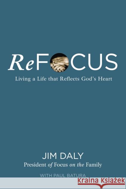 ReFocus: Living a Life that Reflects God's Heart Jim Daly 9780310368939 Zondervan - książka