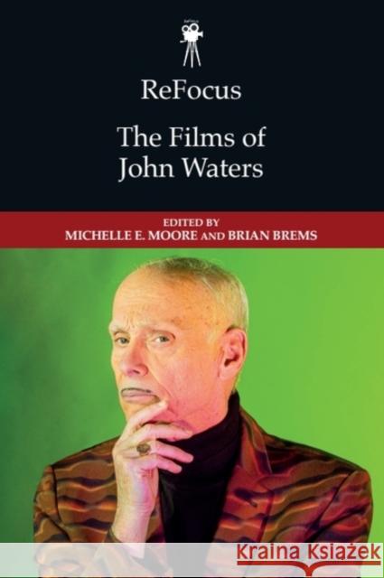 Refocus: The Films of John Waters Michelle E. Moore Brian Brems 9781399543903 Edinburgh University Press - książka