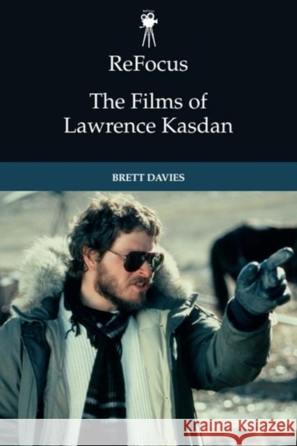 ReFocus: The Films of Lawrence Kasdan Brett (Associate Professor, Meiji University, Tokyo) Davies 9781399524087 Edinburgh University Press - książka