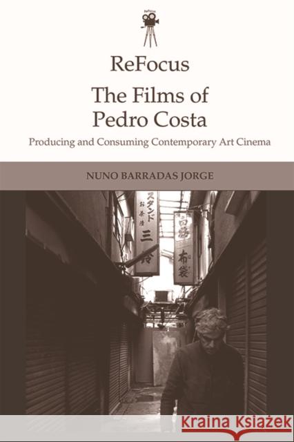 Refocus: The Films of Pedro Costa: Producing and Consuming Contemporary Art Cinema Nuno Barrada 9781474444538 Edinburgh University Press - książka