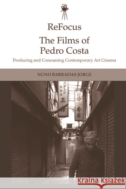 Refocus: the Films of Pedro Costa: Producing and Consuming Contemporary Art Cinema Nuno Barradas Jorge 9781474444545 Edinburgh University Press - książka