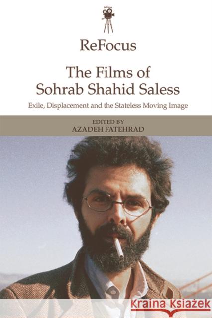 Refocus: The Films of Sohrab Shahid-Saless: Exile, Displacement and the Stateless Moving Image Fatehrad, Azadeh 9781474456395 Edinburgh University Press - książka