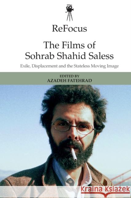 Refocus: the Films of Sohrab Shahid-Saless: Exile, Displacement and the Stateless Moving Image Azadeh Fatehrad 9781474456401 Edinburgh University Press - książka