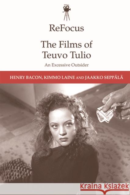 Refocus: The Films of Teuvo Tulio: An Excessive Outsider Bacon, Henry 9781474442152 Edinburgh University Press - książka