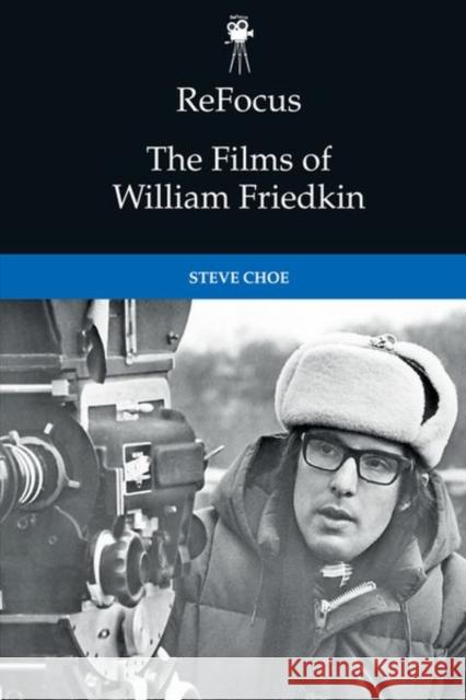 Refocus: The Films of William Friedkin Choe, Steve 9781474431378 EDINBURGH UNIVERSITY PRESS - książka