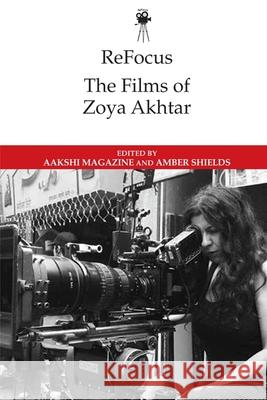 Refocus: The Films of Zoya Akhtar Magazine, Aakshi 9781474476416 Edinburgh University Press - książka