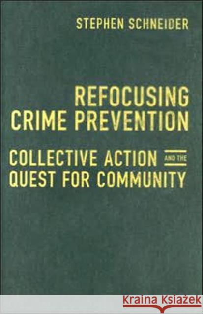 Refocusing Crime Prevention: Collective Action and the Quest for Community Schneider, Stephen 9780802035509 University of Toronto Press - książka