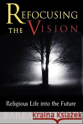 Refocusing the Vision: Religious Life Into the Future Barbara Fiand 9780824518905 Crossroad Publishing Company - książka