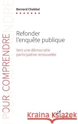 Refonder l'enqu?te publique: Vers une d?mocratie participative renouvel?e Bernard Chabbal 9782336479071 Editions L'Harmattan - książka