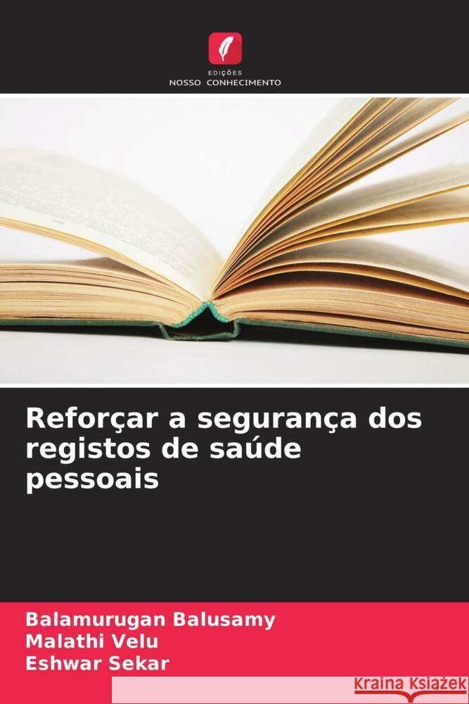 Reforçar a segurança dos registos de saúde pessoais Balusamy, Balamurugan, Velu, Malathi, Sekar, Eshwar 9786208594039 Edições Nosso Conhecimento - książka