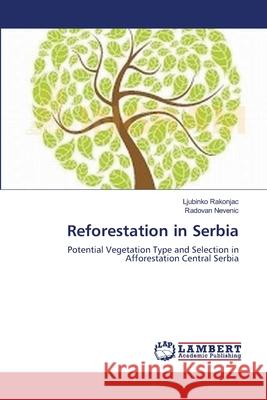 Reforestation in Serbia Ljubinko Rakonjac, Radovan Nevenic 9783659192456 LAP Lambert Academic Publishing - książka