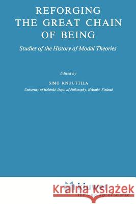 Reforging the Great Chain of Being: Studies of the History of Modal Theories Knuuttila, Simo 9789048183609 Not Avail - książka