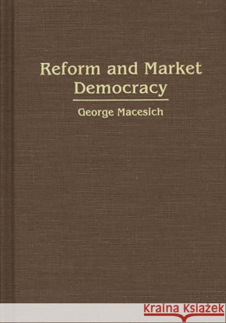 Reform and Market Democracy George Macesich 9780275939892 Praeger Publishers - książka