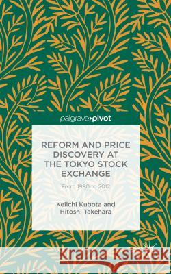 Reform and Price Discovery at the Tokyo Stock Exchange: From 1990 to 2012 Kubota, K. 9781137540386 Palgrave Pivot - książka