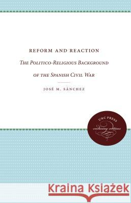 Reform and Reaction: The Politico-Religious Background of the Spanish Civil War Sánchez, José M. 9780807836453 University of North Carolina Press - książka